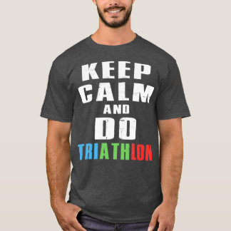 Keep Calm And Do Triathlon 3 T-Shirt