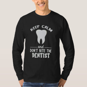 Keep Calm And Don't Bite Dentist Dentistry Dental T-Shirt