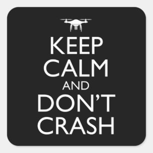 Keep Calm And Don't Crash Funny Drone Pilot Square Sticker