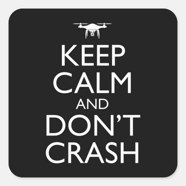 Keep Calm And Don't Crash Funny Drone Pilot Square Sticker (Front)