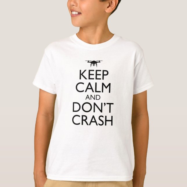 Keep Calm And Don't Crash Funny Drone Pilot T-Shirt (Front)
