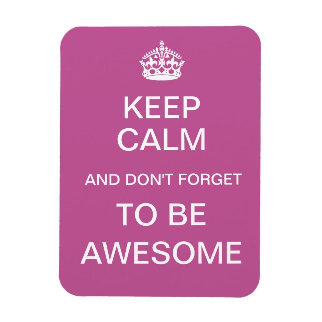 Keep Calm and Don't Forget to Be Awesome Magnet (Vertical)
