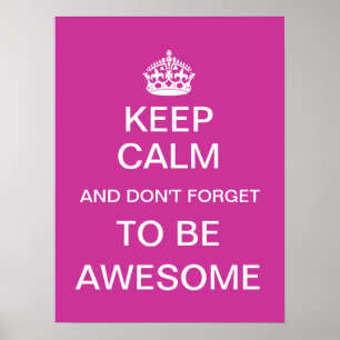 Keep Calm and Don't Forget to Be Awesome Poster