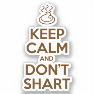 Keep Calm and Don't Shart
