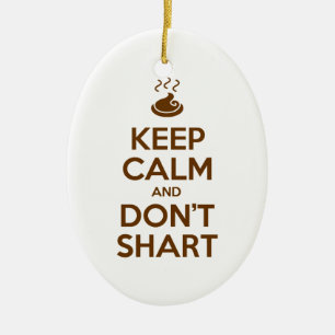Keep Calm and Don't Shart Ceramic Ornament