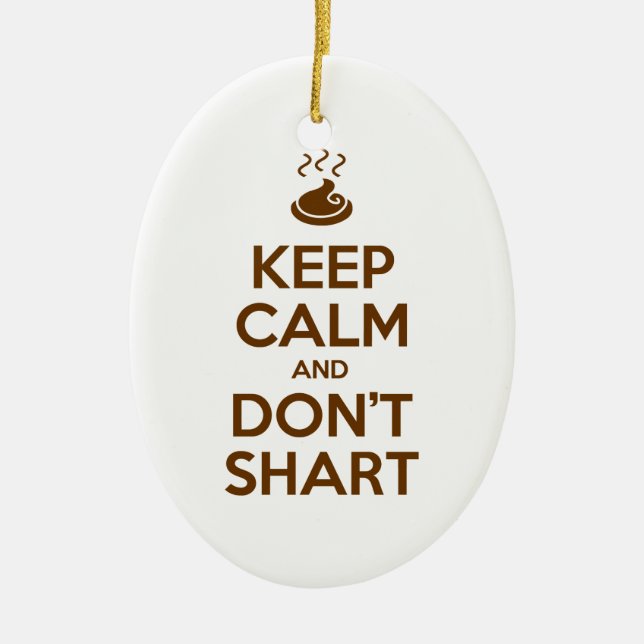 Keep Calm and Don't Shart Ceramic Ornament (Front)