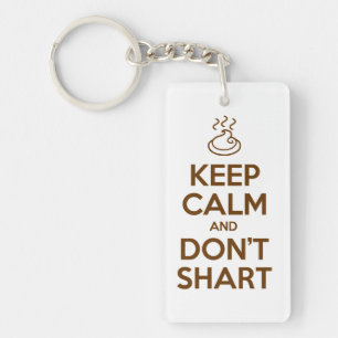 Keep Calm and Don't Shart Key Ring