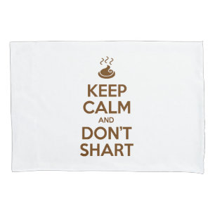 Keep Calm and Don't Shart Pillowcase