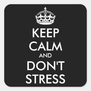 Keep Calm AND DON'T STRESS - personalised text Square Sticker