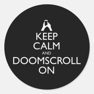 Keep Calm And Doomscroll On Classic Round Sticker