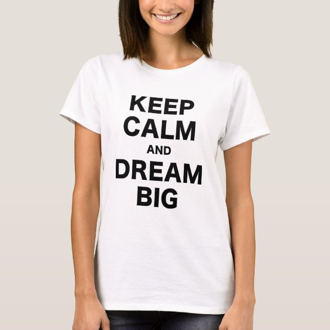 Keep Calm and Dream Big T-Shirt (Front)