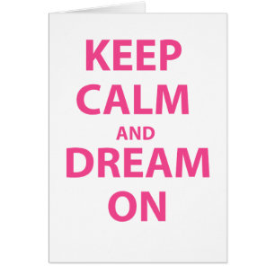 Keep Calm and Dream On