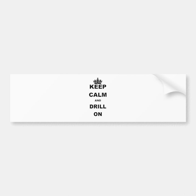KEEP CALM AND DRILL ON BUMPER STICKER (Front)