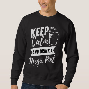 Keep Calm And Drink A Mega Pint Sarcastic  Quote Sweatshirt