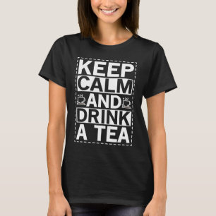 Keep Calm And Drink A Tea T-Shirt