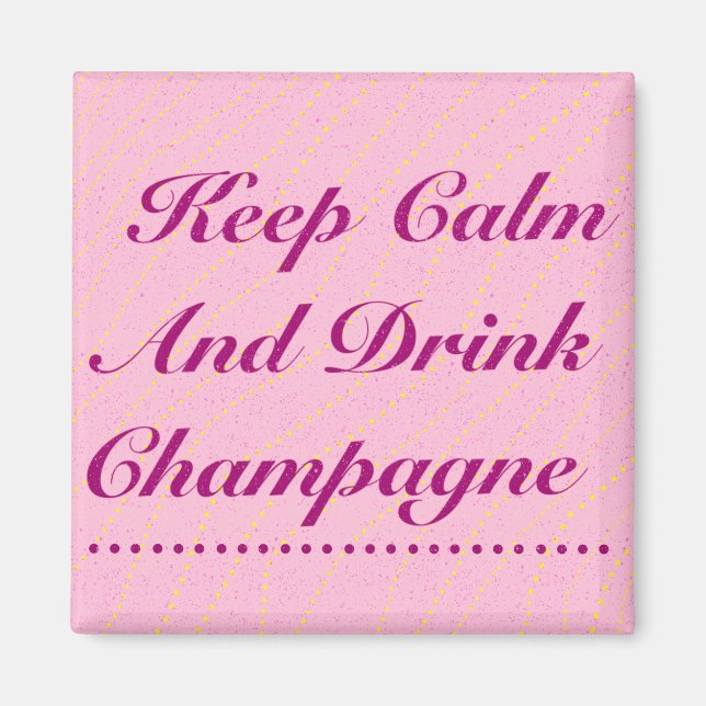 Keep Calm and Drink Champagne Pink Magnet (Front)