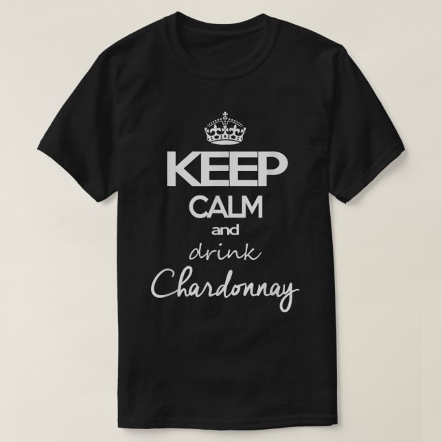 Keep Calm And Drink Chardonnay T-Shirt Gift For Wi (Design Front)