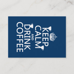 Keep Calm and Drink Coffee - all colours Business Card
