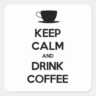Keep Calm and Drink Coffee Square Sticker