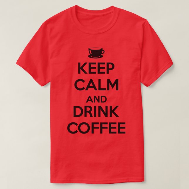 Keep calm and drink coffee T-Shirt (Design Front)