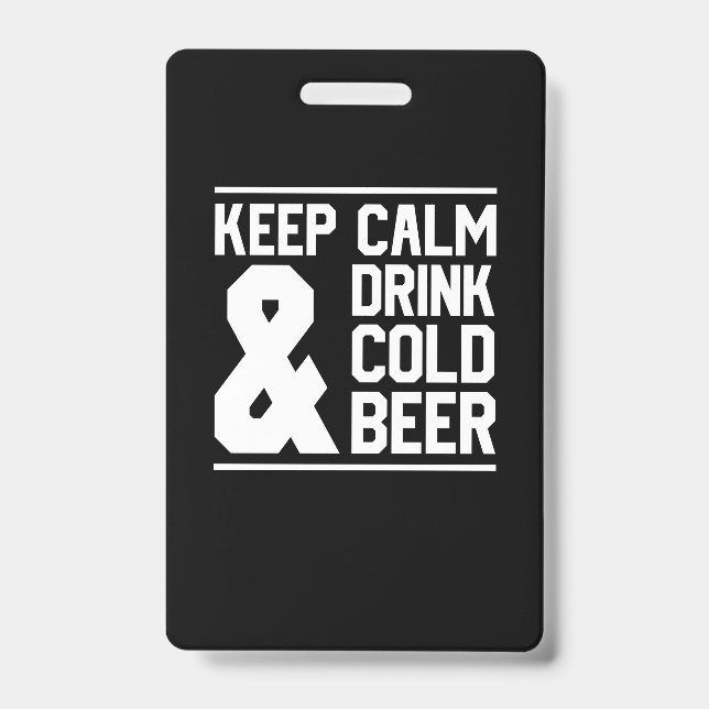 Keep Calm And Drink Cold Beer ID Badge (Front)