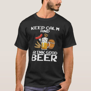 Keep Calm And Drink Good Beer Funny T-Shirt