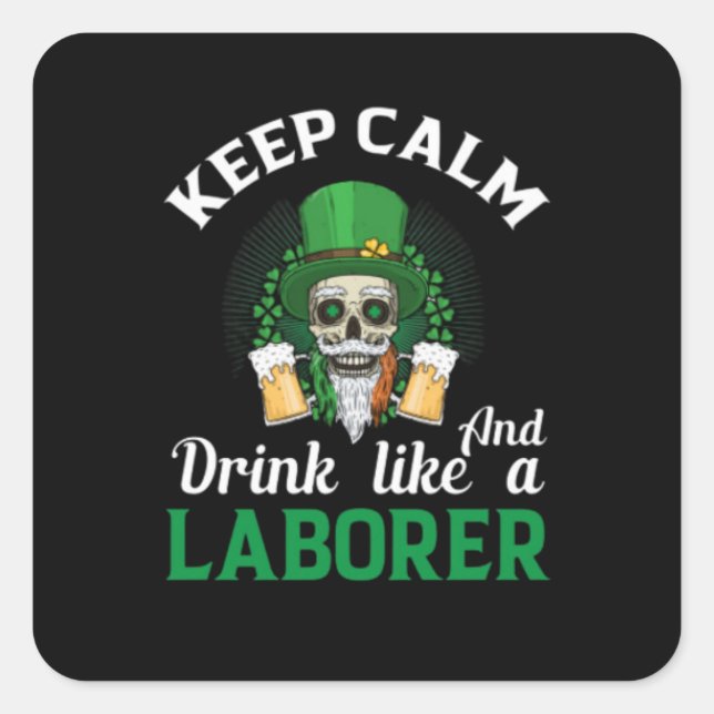 Keep Calm And Drink Like A Laborer Square Sticker (Front)