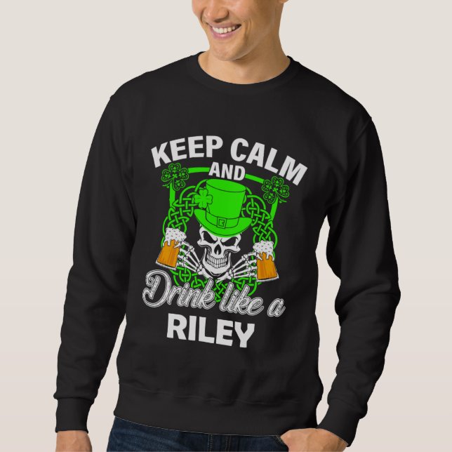 Keep calm and drink like a RILEY st patricks day l Sweatshirt (Front)
