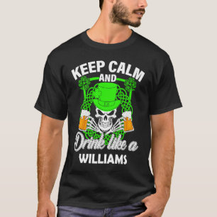 Keep calm and drink like a WILLIAMS st patricks da T-Shirt