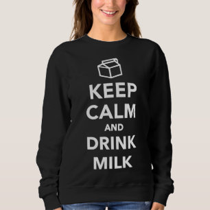 Keep calm and drink milk sweatshirt