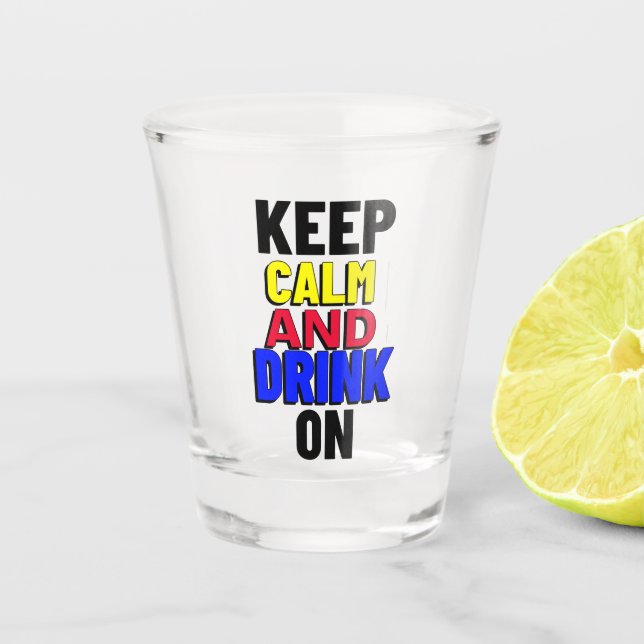 Keep Calm And Drink On Shot Glass (Front)