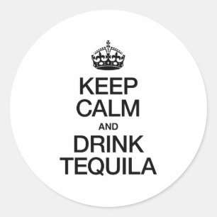 KEEP CALM AND DRINK TEQUILA CLASSIC ROUND STICKER