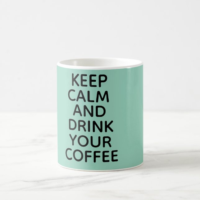 Keep calm and drink your coffee mug! mug (Center)