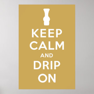 Keep Calm and Drip On Poster