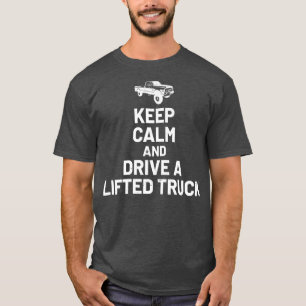 Keep Calm And Drive On - Lifted Truck Enthusiast T-Shirt