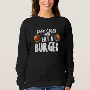 Keep Calm and Eat a Burger Food Enthusiasts Sweatshirt
