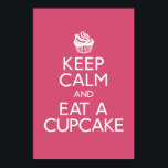Keep Calm and Eat A Cupcake Poster<br><div class="desc">"Keep Calm and Eat A Cupcake" You can customize the BACKGROUND color by clicking "CUSTOMIZE IT" button and change the color</div>