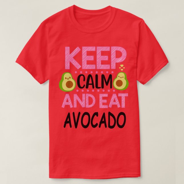 Keep Calm and Eat Avocado 10 T-Shirt (Design Front)