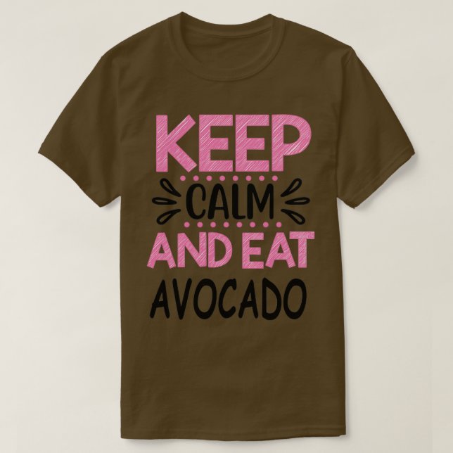 Keep Calm and Eat Avocado 7 T-Shirt (Design Front)