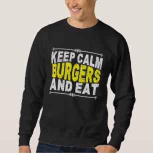 keep calm and eat burgers sweatshirt