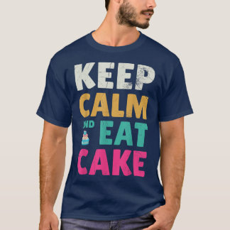 Keep Calm And Eat Cake For Baker Or Baking Fans 2 T-Shirt