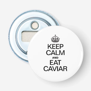 KEEP CALM AND EAT CAVIAR BOTTLE OPENER