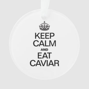 KEEP CALM AND EAT CAVIAR ORNAMENT