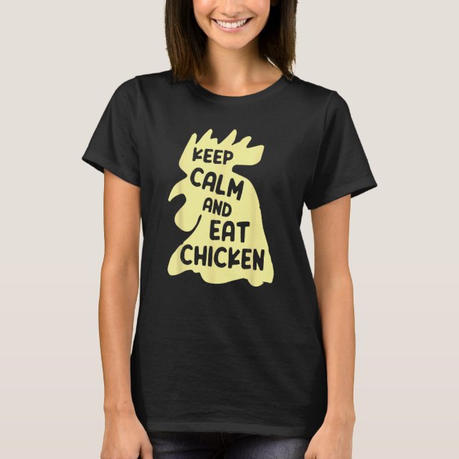 Keep Calm And Eat Chicken  Chicken T-Shirt (Front)