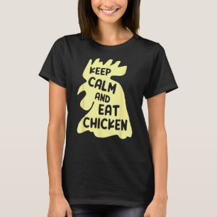 Keep Calm And Eat Chicken Chicken T-Shirt