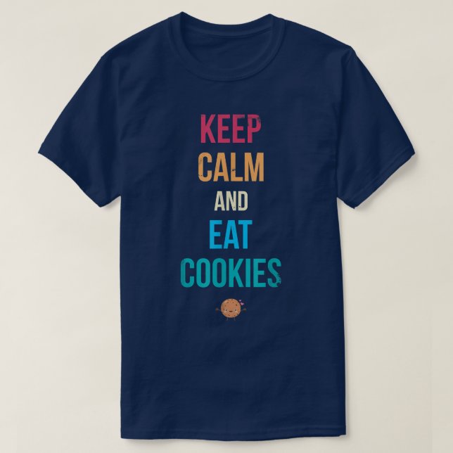 Keep Calm And Eat Cookies For Baker Or Baking Fans T-Shirt (Design Front)