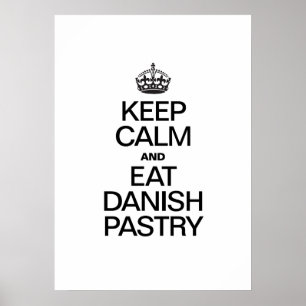 KEEP CALM AND EAT DANISH PASTRY POSTER