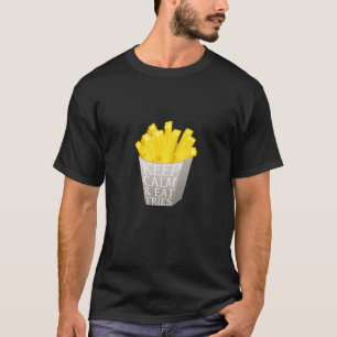 Keep Calm and Eat Fries T-Shirt
