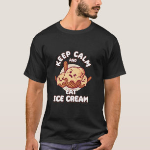 Keep Calm And Eat Ice Cream Funny Ice Cream Day T  T-Shirt