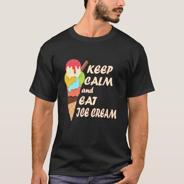 Keep Calm And Eat Ice Cream Ice Cream Day T-Shirt (Front)